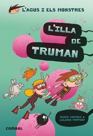 AGUS I ELS MONSTRES 17. L'IILLA DE TRUMAN | 9788491015437 | COPONS, JAUME / FORTUNY, LILIANA | Llibreria Aqualata | Comprar libros en catalán y castellano online | Comprar libros Igualada