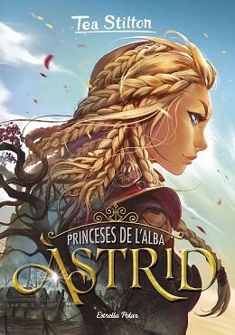 PRINCESES DE L'ALBA 1. ÀSTRID | 9788418134807 | STILTON, TEA | Llibreria Aqualata | Comprar libros en catalán y castellano online | Comprar libros Igualada