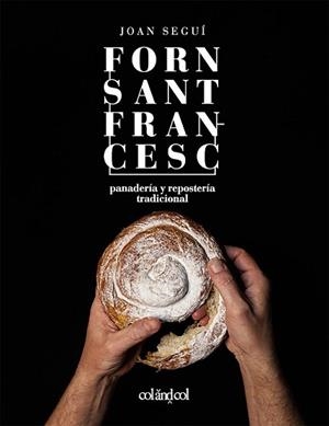 FORN SANT FRANCESC. PANADERÍA Y REPOSTERÍA TRADICIONAL | 9788494867354 | SEGUÍ FELIPE, JOAN | Llibreria Aqualata | Comprar libros en catalán y castellano online | Comprar libros Igualada