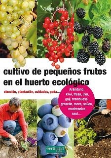 CULTIVO DE PEQUEÑOS FRUTOS EN EL HUERTO ECOLÓGICO | 9788494826788 | PÉPIN, DENIS | Llibreria Aqualata | Comprar libros en catalán y castellano online | Comprar libros Igualada