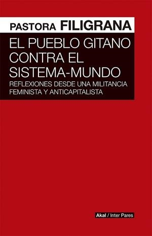 PUEBLO GITANO CONTRA EL SISTEMA MUNDO, EL. REFLEXIONES DESDE UNA MILITANCIA FEMINISTA Y ANTICAPITALISTA | 9786078683185 | FILIGRANA, PASTORA | Llibreria Aqualata | Comprar llibres en català i castellà online | Comprar llibres Igualada