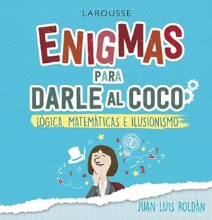 ENIGMAS PARA DARLE AL COCO. LÓGICA, MATEMÁTICAS E ILUSIONISMO | 9788418100215 | ROLDÁN CALZADO, JUAN LUIS | Llibreria Aqualata | Comprar libros en catalán y castellano online | Comprar libros Igualada