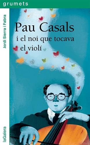 PAU CASALS I EL NOI QUE TOCAVA EL VIOLÍ | 9788424667528 | SIERRA I FABRA, JORDI | Llibreria Aqualata | Comprar libros en catalán y castellano online | Comprar libros Igualada