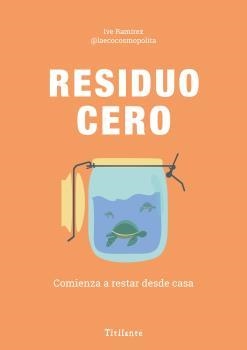 RESIDUO CERO. COMIENZA A RESTAR DESDE CASA | 9788494967023 | RAMÍREZ,YVE | Llibreria Aqualata | Comprar libros en catalán y castellano online | Comprar libros Igualada