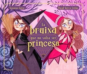 BRUIXA QUE NO VOLIA SER PRINCESA, LA | 9788448855048 | ISERN, SUSANNA / SIERRA, DAVID | Llibreria Aqualata | Comprar libros en catalán y castellano online | Comprar libros Igualada