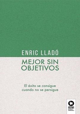 MEJOR SIN OBJETIVOS | 9788418263095 | LLADÓ MICHELI, ENRIC | Llibreria Aqualata | Comprar libros en catalán y castellano online | Comprar libros Igualada