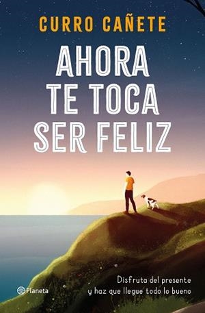 AHORA TE TOCA SER FELIZ | 9788408232414 | CAÑETE, CURRO | Llibreria Aqualata | Comprar libros en catalán y castellano online | Comprar libros Igualada