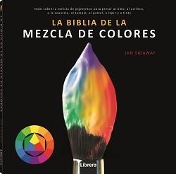 BIBLIA DE LA MEZCLA DE COLORES, LA | 9789463594462 | SIDAWAY, IAN | Llibreria Aqualata | Comprar libros en catalán y castellano online | Comprar libros Igualada