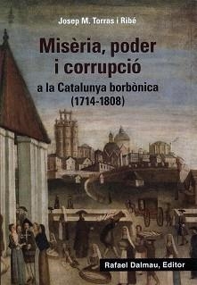 MISÈRIA, PODER I CORRUPCIÓ A LA CATALUNYA BORBÒNICA (1714-1808) | 9788423208647 | TORRAS I RIBÉ, JOSEP M. | Llibreria Aqualata | Comprar libros en catalán y castellano online | Comprar libros Igualada