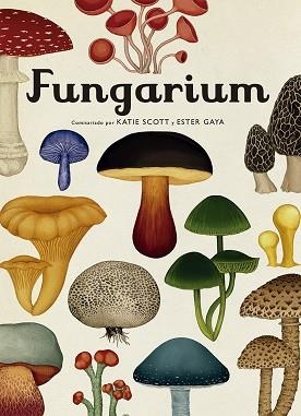 FUNGARIUM | 9788417553623 | SCOTT, KATIE / GAYA, ESTER | Llibreria Aqualata | Comprar libros en catalán y castellano online | Comprar libros Igualada