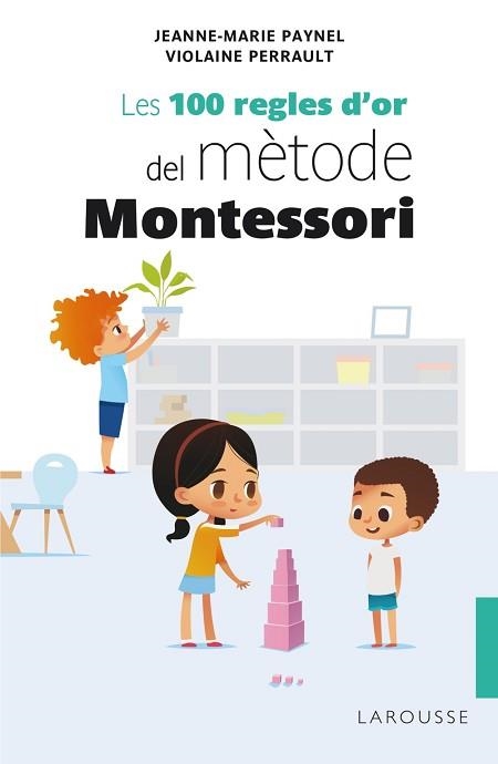 100 REGLES D'OR DEL MÈTODE MONTESSORI, LES | 9788418100246 | PAYNEL, JEANNE-MARIE/PERRAULT, VIOLAINE | Llibreria Aqualata | Comprar libros en catalán y castellano online | Comprar libros Igualada