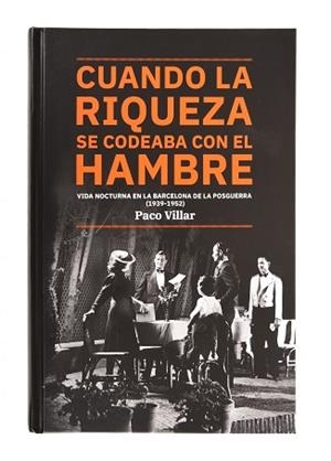 CUANDO LA RIQUEZA SE CODEABA CON EL HAMBRE. VIDA NOCTURNA EN LA BARCELONA DE LA | 9788491562825 | VILLAR, PACO | Llibreria Aqualata | Comprar libros en catalán y castellano online | Comprar libros Igualada