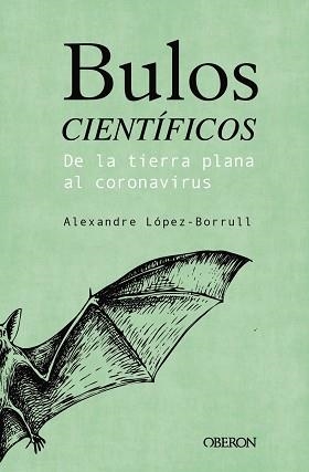 BULOS CIENTÍFICOS: DE LA TIERRA PLANA AL CORONAVIRUS | 9788441543072 | LÓPEZ BORRULL, ALEXANDRE | Llibreria Aqualata | Comprar libros en catalán y castellano online | Comprar libros Igualada