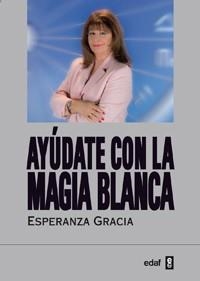 AYÚDATE CON LA MAGIA BLANCA | 9788441431065 | GRACIA SÁNCHEZ-ROMÁN, ESPERANZA | Llibreria Aqualata | Comprar libros en catalán y castellano online | Comprar libros Igualada