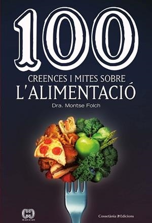 100 CREENCES I MITES SOBRE L'ALIMENTACIÓ | 9788490349311 | FOLCH MUNUERA, MONTSE | Llibreria Aqualata | Comprar libros en catalán y castellano online | Comprar libros Igualada