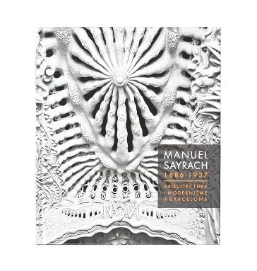 MANEL SAYRACH 1886 - 1937. ARQUITECTURA I MODERNISME A BARCELONA | 9788491561644 | GIL FARRÉ, NÚRIA/Y OTROS | Llibreria Aqualata | Comprar libros en catalán y castellano online | Comprar libros Igualada