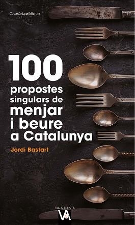 100 PROPOSTES SINGULARS DE MENJAR I BEURE A CATALUNYA | 9788490349519 | BASTART, JORDI | Llibreria Aqualata | Comprar libros en catalán y castellano online | Comprar libros Igualada