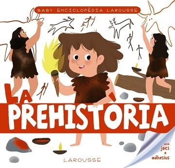 BABY ENCICLOPÈDIA. LA PREHISTÒRIA | 9788417720766 | LAROUSSE EDITORIAL | Llibreria Aqualata | Comprar libros en catalán y castellano online | Comprar libros Igualada