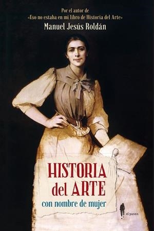 HISTORIA DEL ARTE CON NOMBRE DE MUJER | 9788412140804 | ROLDÁN SALGUEIRO, MANUEL JESÚS | Llibreria Aqualata | Comprar llibres en català i castellà online | Comprar llibres Igualada
