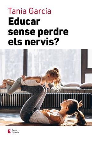 EDUCAR SENSE PERDRE ELS NERVIS | 9788497667111 | GARCÍA, TANIA | Llibreria Aqualata | Comprar llibres en català i castellà online | Comprar llibres Igualada