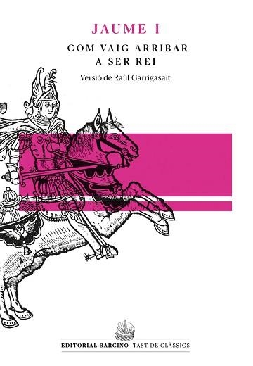 COM VAIG ARRIBAR A SER REI. LLIBRE DELS FETS DE JAUME I  | 9788472268562 | GARRIGASAIT, RAUL | Llibreria Aqualata | Comprar libros en catalán y castellano online | Comprar libros Igualada