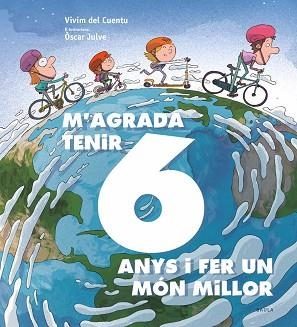 M'AGRADA TENIR 6 ANYS I FER UN MÓN MILLOR | 9788447942435 | VIVIM DEL CUENTU | Llibreria Aqualata | Comprar llibres en català i castellà online | Comprar llibres Igualada