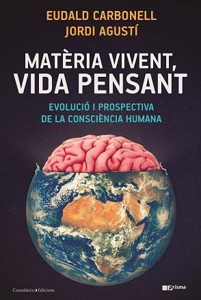 MATÈRIA VIVENT, VIDA PENSANT | 9788490349724 | CARBONELL, EUDALD / AGUSTÍ, JORDI | Llibreria Aqualata | Comprar libros en catalán y castellano online | Comprar libros Igualada