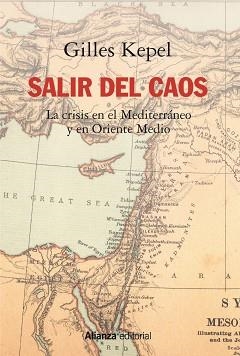 SALIR DEL CAOS. LAS CRISIS EN EL MEDITERRÁNEO Y EN ORIENTE MEDIO | 9788491818854 | KEPEL, GILLES | Llibreria Aqualata | Comprar libros en catalán y castellano online | Comprar libros Igualada