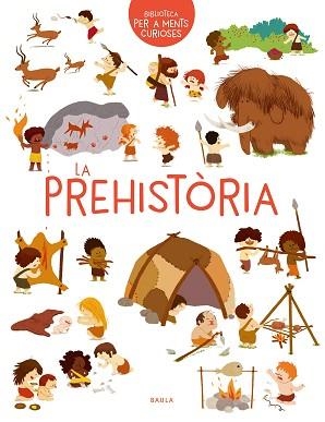 PREHISTÒRIA, LA (BIBLIOTECA PER A MENTS CURIOSES) | 9788447942473 | BENOIST, CÉCILE | Llibreria Aqualata | Comprar libros en catalán y castellano online | Comprar libros Igualada