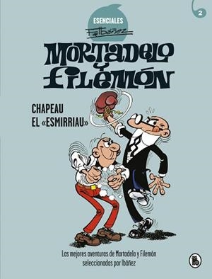 CHAPEAU EL «ESMIRRIAU» (ESENCIALES F.IBÁÑEZ 2) | 9788402424266 | IBÁÑEZ, FRANCISCO | Llibreria Aqualata | Comprar libros en catalán y castellano online | Comprar libros Igualada