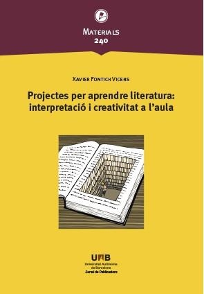 PROJECTES PER APRENDRE LITERATURA: INTERPRETACIÓ I CREATIVITAT A L'AULA | 9788449089688 | FONTICH VICENS, XAVIER | Llibreria Aqualata | Comprar libros en catalán y castellano online | Comprar libros Igualada