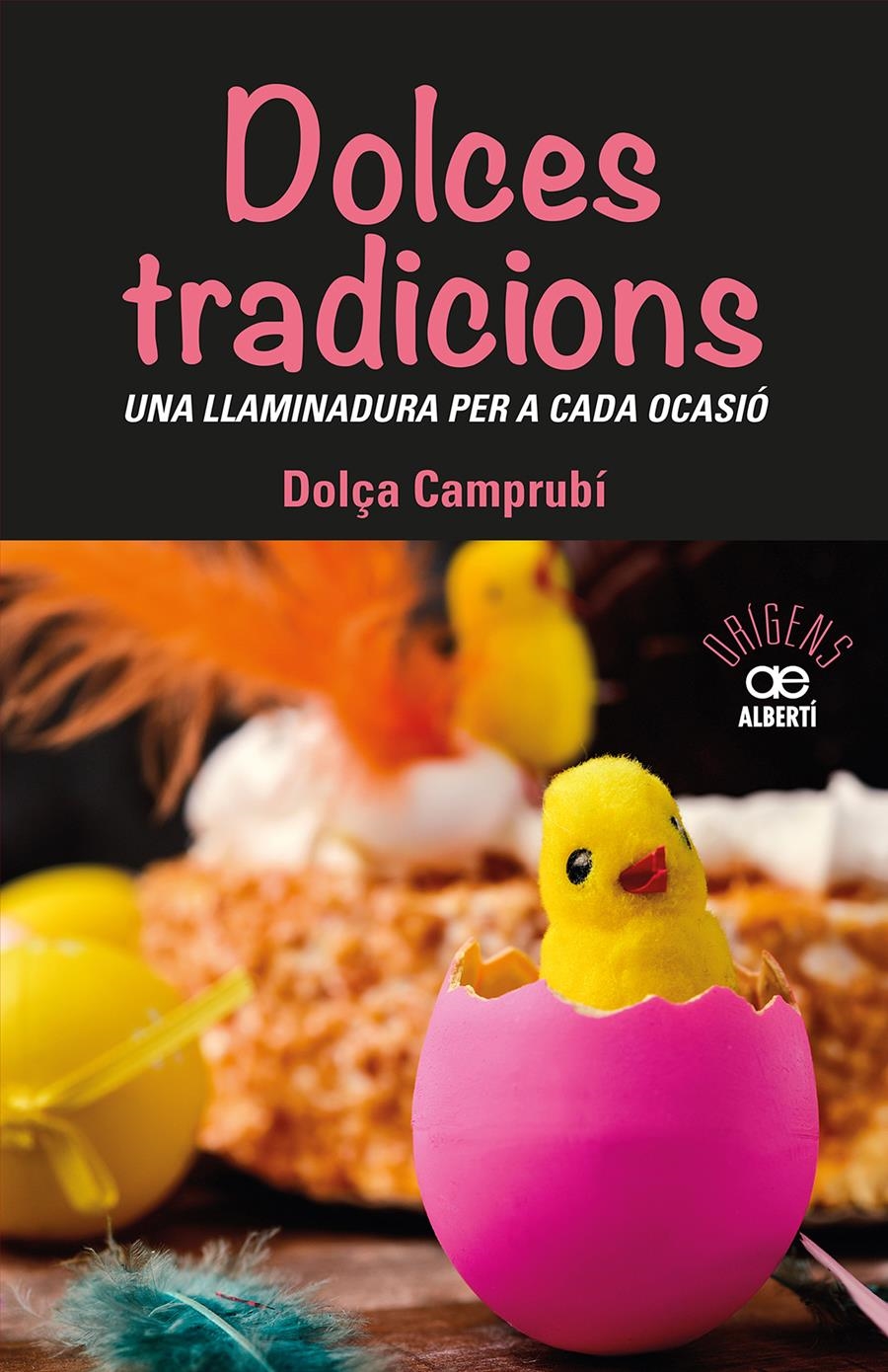 DOLCES TRADICIONS. UNA LLAMINADURA PER A CADA OCASIÓ | 9788472461765 | CAMPRUBI, DOLÇA | Llibreria Aqualata | Comprar libros en catalán y castellano online | Comprar libros Igualada