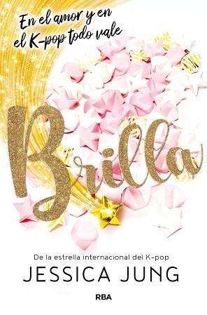 BRILLA. EN EL AMOR Y EN EL K-POP TODO VALE | 9788427219489 | JUNG, JESSICA | Llibreria Aqualata | Comprar libros en catalán y castellano online | Comprar libros Igualada