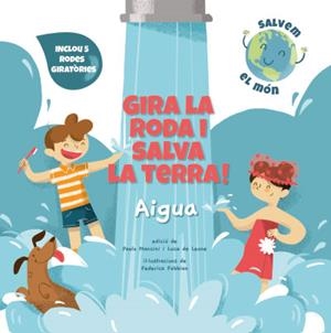 GIRA LA RODA I SALVA LA TERRA! AIGUA (VVKIDS) | 9788468272177 | MANCINI, PAOLO/DE LEONE, LUCA/FABBIAN, FEDERICA | Llibreria Aqualata | Comprar libros en catalán y castellano online | Comprar libros Igualada