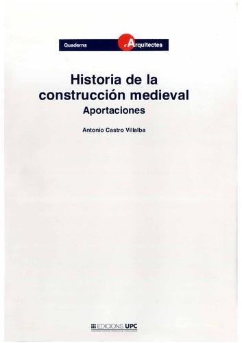 HISTORIA DE LA CONSTRUCCION MEDIEVAL. APORTACIONES | 9788483011737 | CASTRO VILLALBA, ANTONIO | Llibreria Aqualata | Comprar libros en catalán y castellano online | Comprar libros Igualada