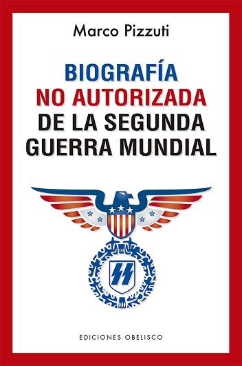 BIOGRAFÍA NO AUTORIZADA DE LA SEGUNDA GUERRA MUNDIAL | 9788491116387 | PIZZUTI, MARCO | Llibreria Aqualata | Comprar llibres en català i castellà online | Comprar llibres Igualada