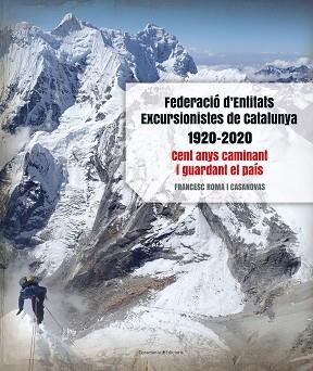 FEDERACIÓ D'ENTITATS EXCURSIONISTES DE CATALUNYA 1920-2020 | 9788413560038 | ROMA I CASANOVAS, FRANCESC | Llibreria Aqualata | Comprar libros en catalán y castellano online | Comprar libros Igualada