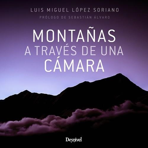 MONTAÑAS A TRAVÉS DE UNA CÁMARA | 9788498295320 | LÓPEZ SORIANO, LUIS MIGUEL | Llibreria Aqualata | Comprar libros en catalán y castellano online | Comprar libros Igualada