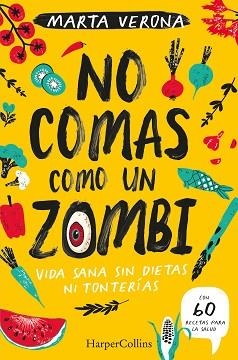 NO COMAS COMO UN ZOMBI. VIDA SANA SIN DIETAS NI TONTERIAS | 9788491395935 | VERONA, MARTA | Llibreria Aqualata | Comprar libros en catalán y castellano online | Comprar libros Igualada