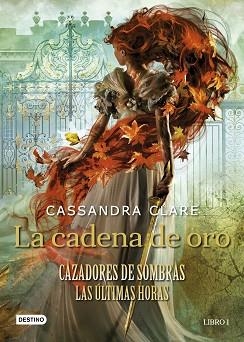 CADENA DE ORO, LA. LAS ÚLTIMAS HORAS, LIBRO 1. CAZADORES DE SOMBRAS | 9788408237648 | CLARE, CASSANDRA | Llibreria Aqualata | Comprar libros en catalán y castellano online | Comprar libros Igualada