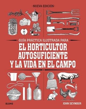 GUÍA PRÁCTICA PARA EL HORTICULTOR AUTOSUFICIENTE Y LA VIDA EN EL CAMPO | 9788418459061 | SEYMOUR, JOHN | Llibreria Aqualata | Comprar libros en catalán y castellano online | Comprar libros Igualada