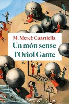UN MÓN SENSE L'ORIOL GANTE | 9788418033094 | CUARTIELLA, M. MERCÈ | Llibreria Aqualata | Comprar llibres en català i castellà online | Comprar llibres Igualada