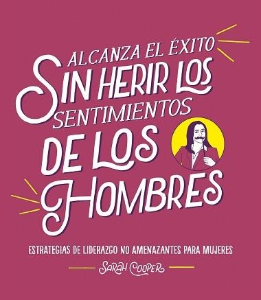 ALCANZA EL ÉXITO SIN HERIR LOS SENTIMIENTOS DE LOS HOMBRES | 9788499988382 | COOPER, SARAH | Llibreria Aqualata | Comprar libros en catalán y castellano online | Comprar libros Igualada