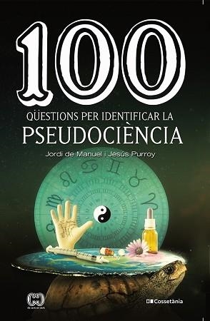 100 QÜESTIONS PER IDENTIFICAR LA PSEUDOCIÈNCIA | 9788413560243 | PURROY VÁZQUEZ , JESÚS/DE MANUEL I BARRABÍN, JORDI | Llibreria Aqualata | Comprar libros en catalán y castellano online | Comprar libros Igualada
