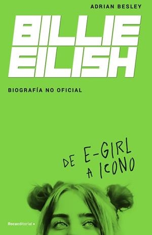 BILLIE EILISH. BIOGRAFÍA NO OFICIAL | 9788418014932 | BESLEY, ADRIAN | Llibreria Aqualata | Comprar llibres en català i castellà online | Comprar llibres Igualada