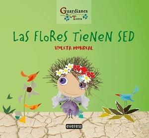 FLORES TIENEN SED, LAS (GUARDIANES DE LA TIERRA) | 9788428344777 | MONREAL DÍAZ, VIOLETA | Llibreria Aqualata | Comprar libros en catalán y castellano online | Comprar libros Igualada