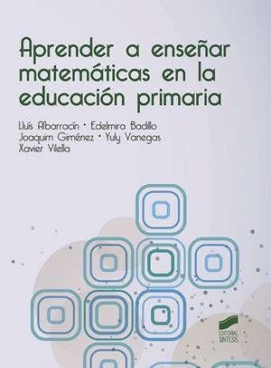 APRENDER A ENSEÑAR MATEMÁTICAS EN LA EDUCACIÓN PRIMARIA | 9788491711087 | ALBARRACÍN GORDO, LLUÍS/BADILLO JIMÉNEZ, EDELMIRA ROSA/GIMÉNEZ RODRÍGUEZ, JOAQUIM/VANEGAS MUÑÓZ, YUL | Llibreria Aqualata | Comprar libros en catalán y castellano online | Comprar libros Igualada