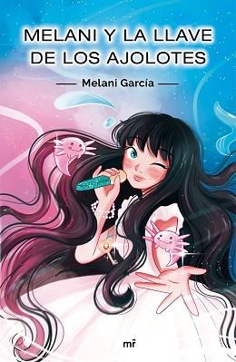 MELANI Y LA LLAVE DE LOS AJOLOTES | 9788427048256 | GARCÍA, MELANI | Llibreria Aqualata | Comprar libros en catalán y castellano online | Comprar libros Igualada
