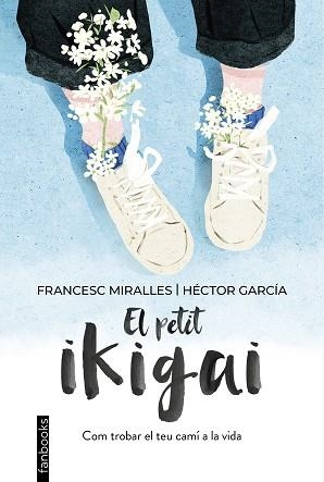 PETIT IKIGAI, EL | 9788418327377 | MIRALLES, FRANCESC / GARCÍA, HÉCTOR | Llibreria Aqualata | Comprar libros en catalán y castellano online | Comprar libros Igualada