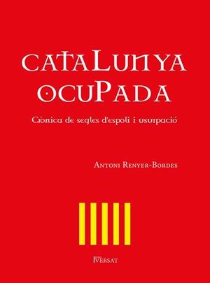 CATALUNYA OCUPADA. CRÒNICA DE SEGLES D'ESPOLI I USURPACIÓ | 9788418522192 | RENYER-BORDES, ANTONI | Llibreria Aqualata | Comprar llibres en català i castellà online | Comprar llibres Igualada